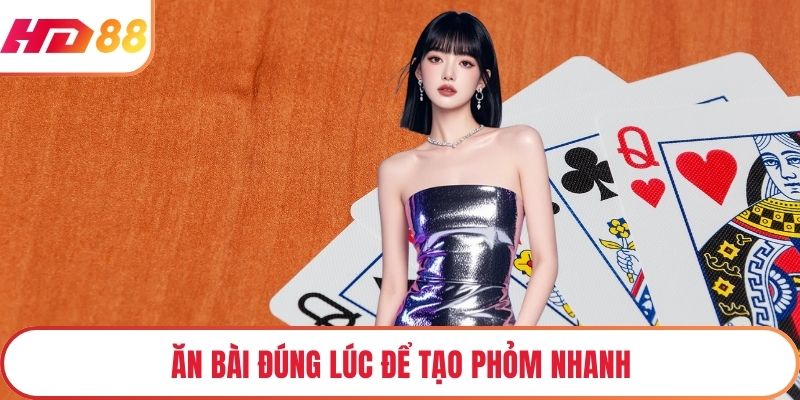 Ăn bài đúng lúc để tạo phỏm nhanh