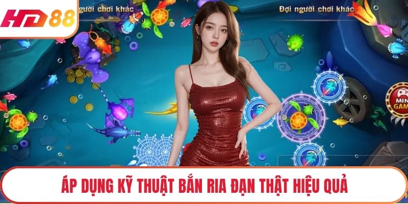 Áp dụng kỹ thuật bắn ria đạn thật hiệu quả