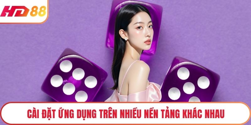 Cài đặt ứng dụng trên nhiều nền tảng khác nhau