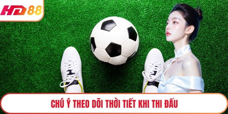 Chú ý theo dõi thời tiết khi thi đấu
