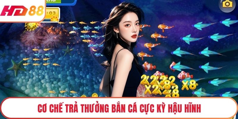 Cơ chế trả thưởng bắn cá cực kỳ hậu hĩnh
