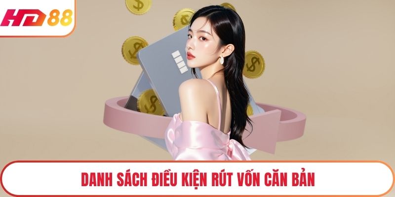 Danh sách điều kiện rút vốn căn bản