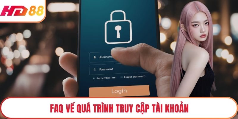 FAQ về quá trình truy cập tài khoản