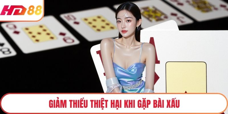 Giảm thiểu thiệt hại khi gặp bài xấu