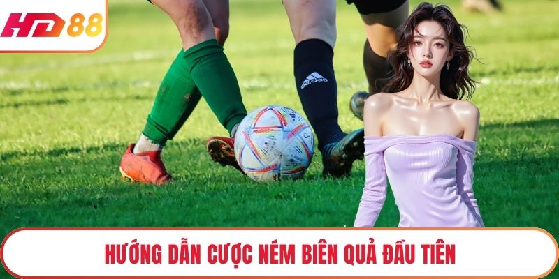 Hướng dẫn cược ném biên quả đầu tiên