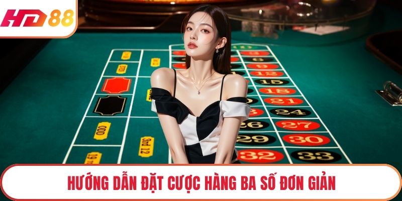 Hướng dẫn đặt cược hàng ba số đơn giản