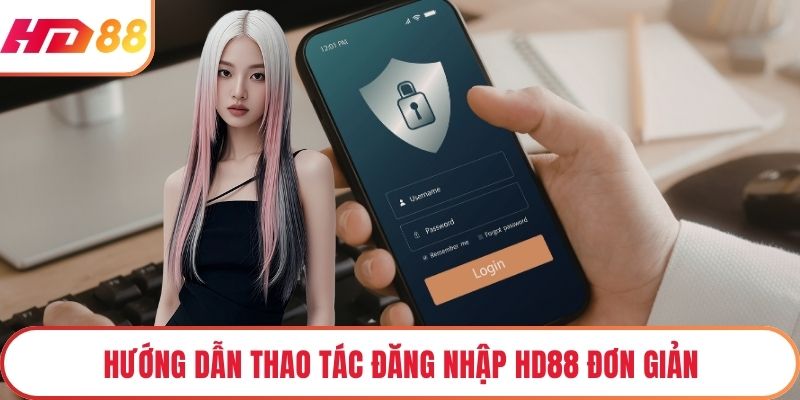 Hướng dẫn thao tác đăng nhập HD88 đơn giản