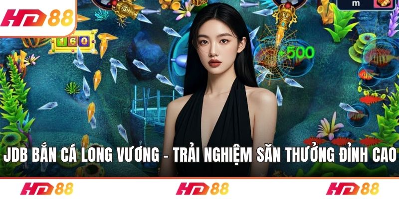 JDB bắn cá long vương