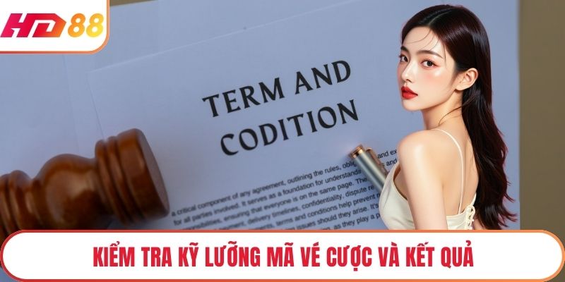 Kiểm tra kỹ lưỡng mã vé cược và kết quả