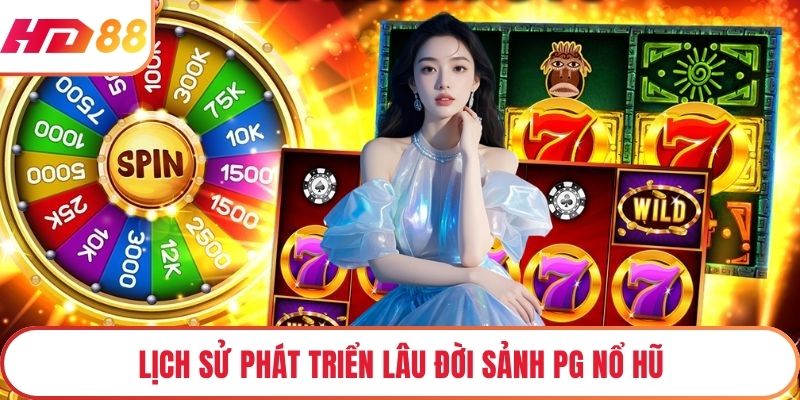 Lịch sử phát triển lâu đời sảnh PG nổ hũ