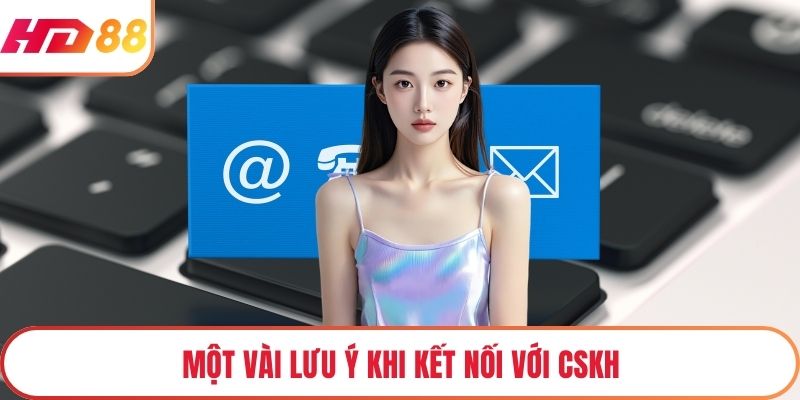 Một vài lưu ý khi kết nối với CSKH