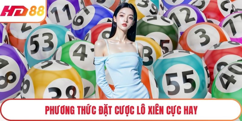 Phương thức đặt cược lô xiên cực hay