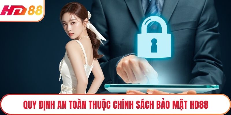 Quy định an toàn thuộc chính sách bảo mật HD88