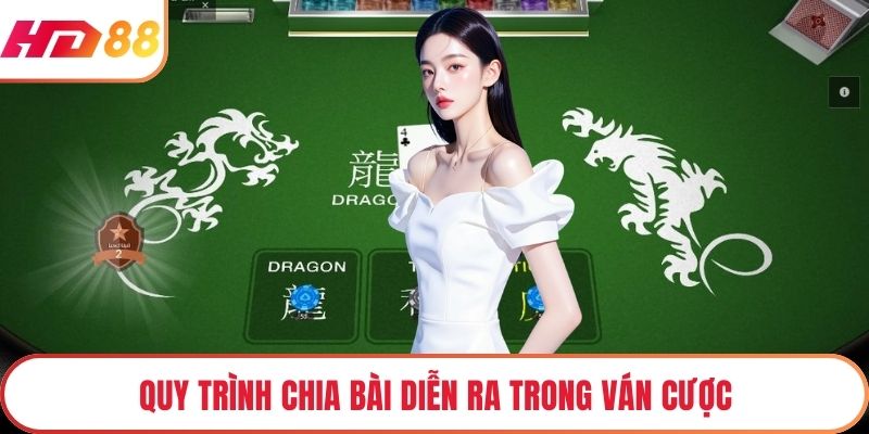 Quy trình chia bài diễn ra trong ván cược