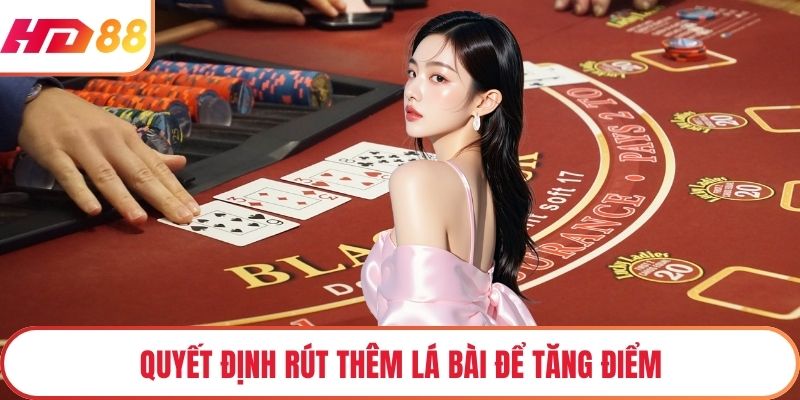 Quyết định rút thêm lá bài để tăng điểm