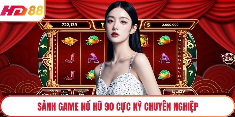 Sảnh game nổ hũ 90 cực kỳ chuyên nghiệp