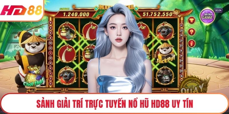 Sảnh giải trí trực tuyến nổ hũ HD88 uy tín