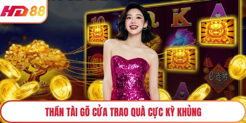 Thần tài gõ cửa trao quà cực kỳ khủng