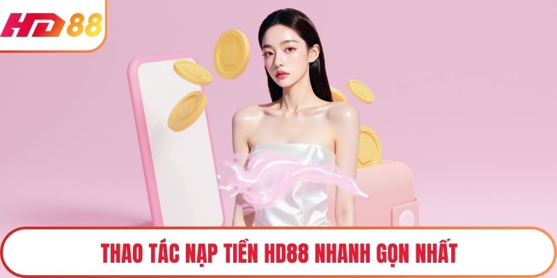 Thao tác nạp tiền HD88 nhanh gọn nhất