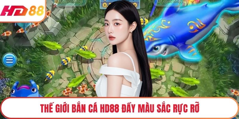 Thế giới bắn cá HD88 đầy màu sắc rực rỡ