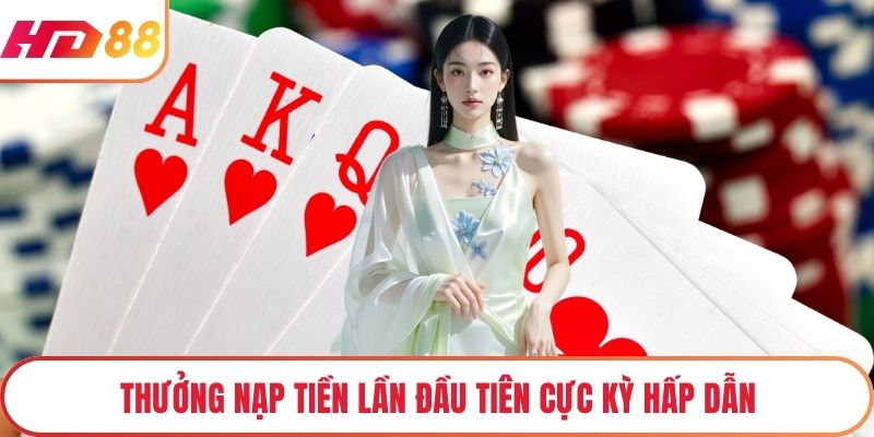 Thưởng nạp tiền lần đầu tiên cực kỳ hấp dẫn