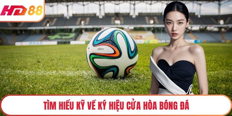 Tìm hiểu kỹ về ký hiệu cửa hòa bóng đá