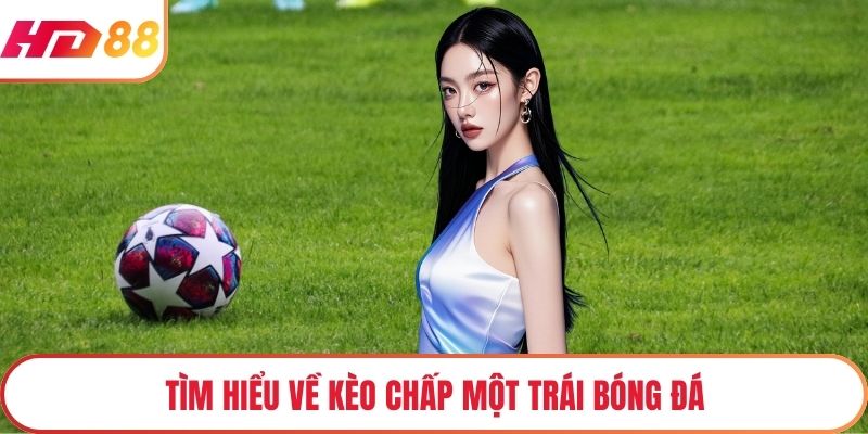 Tìm hiểu về kèo chấp một trái bóng đá