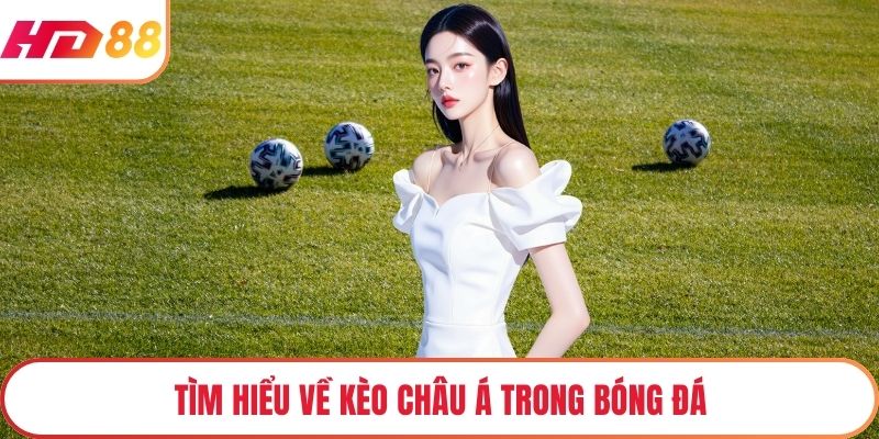 Tìm hiểu về kèo châu Á trong bóng đá