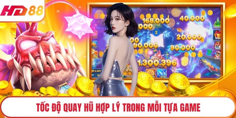 Tốc độ quay hũ hợp lý trong mỗi tựa game