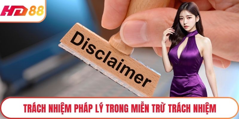 Trách nhiệm pháp lý trong miễn trừ trách nhiệm 