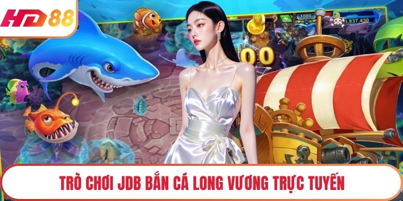 Trò chơi JDB bắn cá long vương trực tuyến 